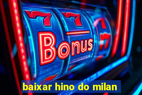 baixar hino do milan